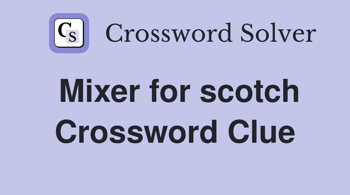 Mixer for scotch Crossword Clue Answers Crossword Solver